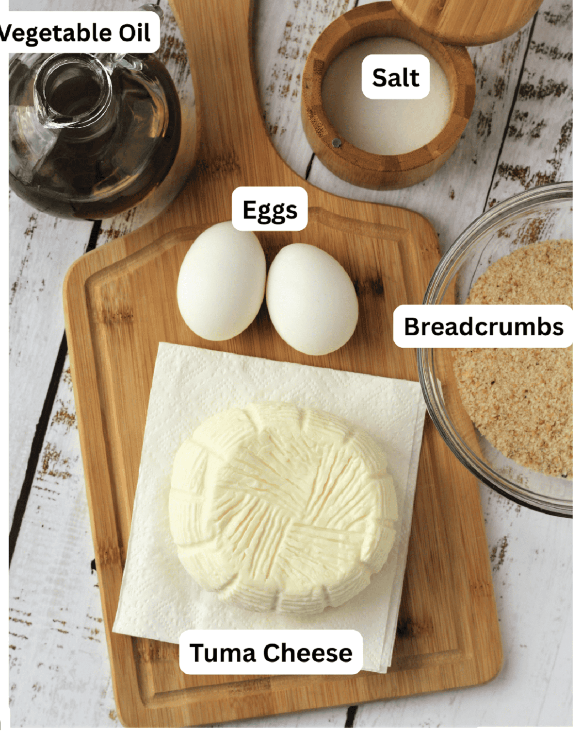 Tuma cheese, eggs, breadcrumbs, salt and vegetable oil.